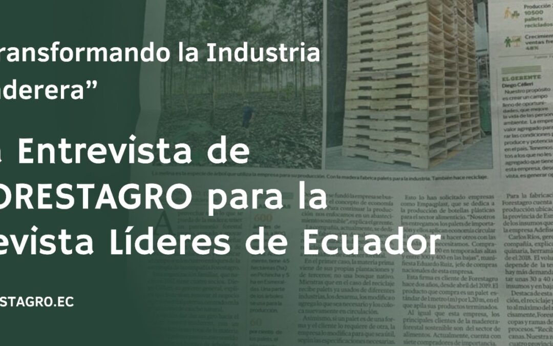 Transformando la Industria Maderera: La Entrevista de FORESTAGRO para la Revista Líderes de Ecuador