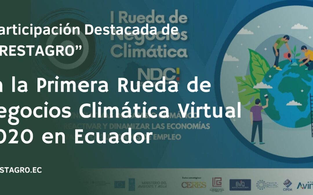 Participación Destacada de FORESTAGRO en la Primera Rueda de Negocios Climática Virtual 2020 en Ecuador